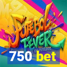 750 bet